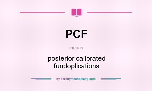 What does PCF mean? It stands for posterior calibrated fundoplications