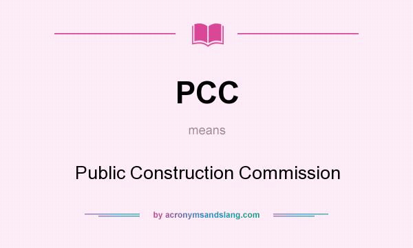 What does PCC mean? It stands for Public Construction Commission
