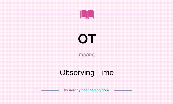 What does OT mean? It stands for Observing Time