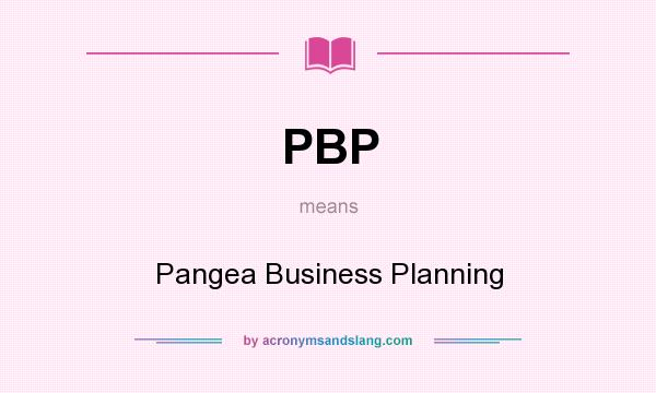 What does PBP mean? It stands for Pangea Business Planning
