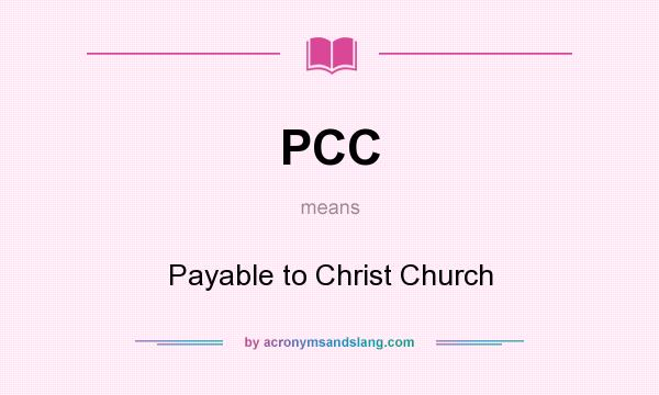 What does PCC mean? It stands for Payable to Christ Church
