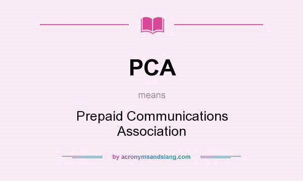 What does PCA mean? It stands for Prepaid Communications Association