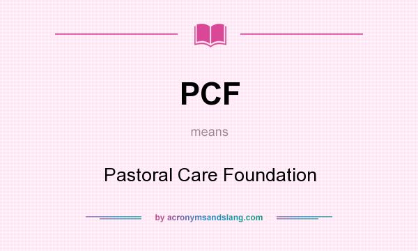 What does PCF mean? It stands for Pastoral Care Foundation