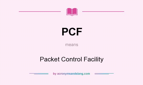 What does PCF mean? It stands for Packet Control Facility