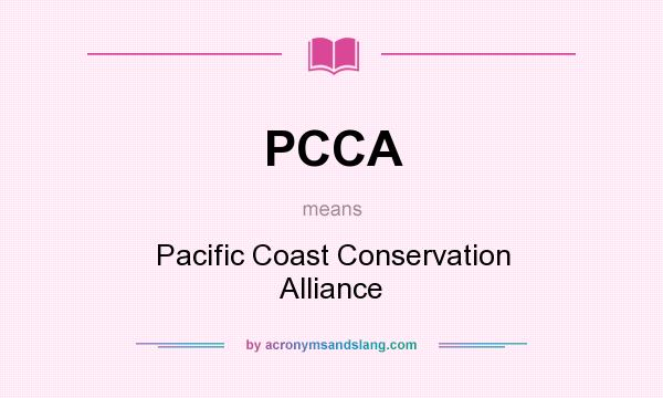 What does PCCA mean? It stands for Pacific Coast Conservation Alliance