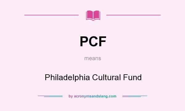 What does PCF mean? It stands for Philadelphia Cultural Fund
