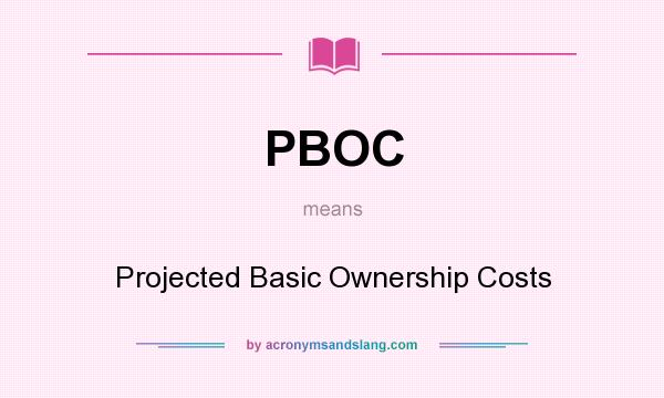 What does PBOC mean? It stands for Projected Basic Ownership Costs