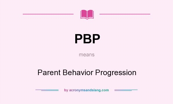What does PBP mean? It stands for Parent Behavior Progression
