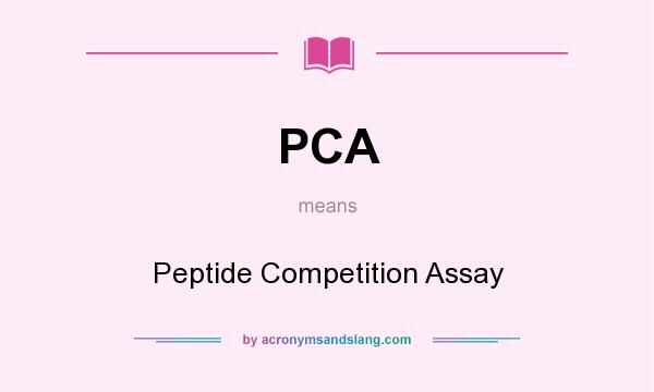 What does PCA mean? It stands for Peptide Competition Assay