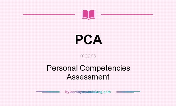 What does PCA mean? It stands for Personal Competencies Assessment