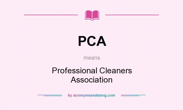 What does PCA mean? It stands for Professional Cleaners Association