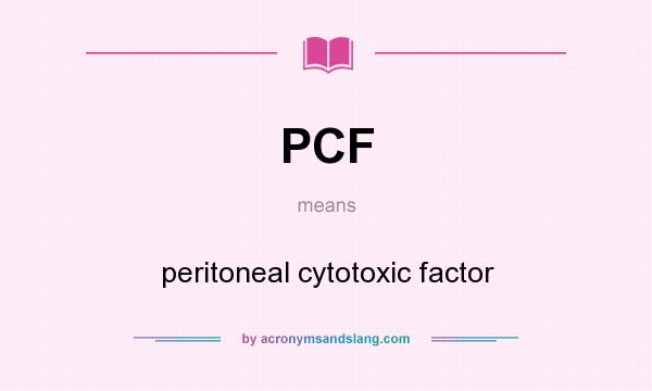 What does PCF mean? It stands for peritoneal cytotoxic factor