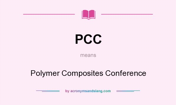 What does PCC mean? It stands for Polymer Composites Conference