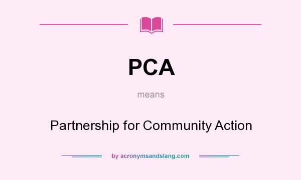 What does PCA mean? It stands for Partnership for Community Action