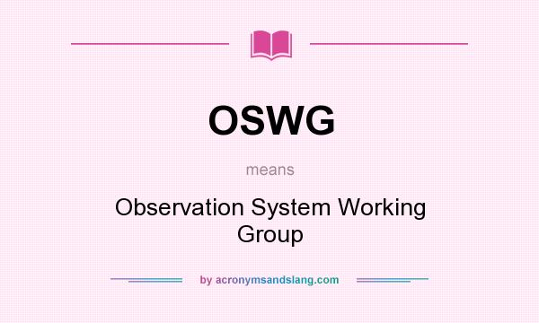 What does OSWG mean? It stands for Observation System Working Group