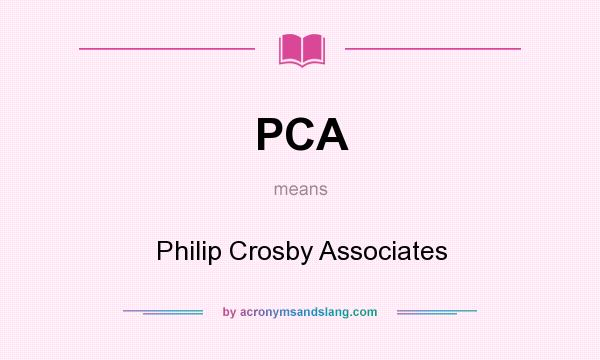 What does PCA mean? It stands for Philip Crosby Associates