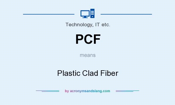 What does PCF mean? It stands for Plastic Clad Fiber