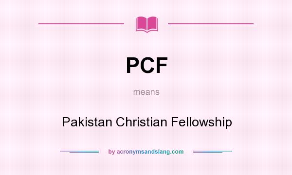 What does PCF mean? It stands for Pakistan Christian Fellowship