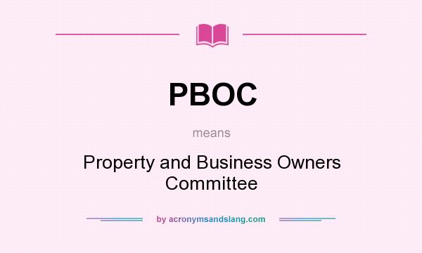 What does PBOC mean? It stands for Property and Business Owners Committee