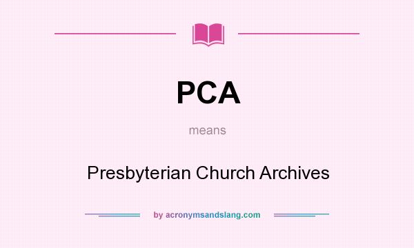 What does PCA mean? It stands for Presbyterian Church Archives