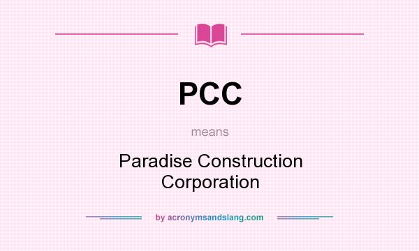 What does PCC mean? It stands for Paradise Construction Corporation