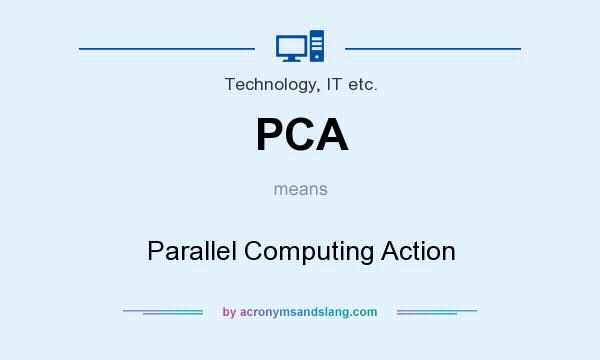 What does PCA mean? It stands for Parallel Computing Action
