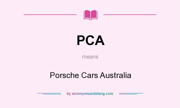 What does PCA mean? It stands for Porsche Cars Australia
