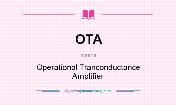 What does OTA mean? It stands for Operational Tranconductance Amplifier