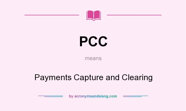 What does PCC mean? It stands for Payments Capture and Clearing