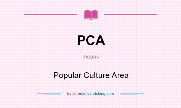 What does PCA mean? It stands for Popular Culture Area