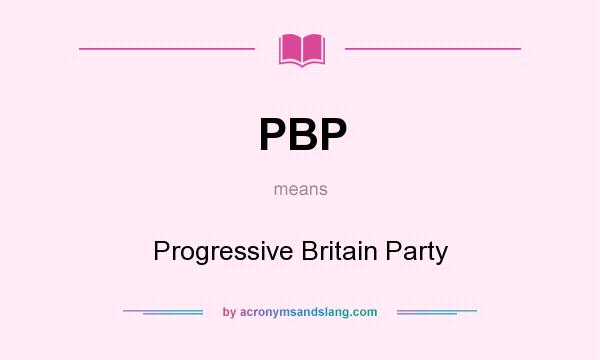 What does PBP mean? It stands for Progressive Britain Party