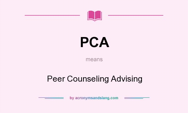 What does PCA mean? It stands for Peer Counseling Advising
