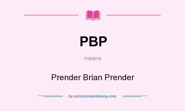 What does PBP mean? It stands for Prender Brian Prender