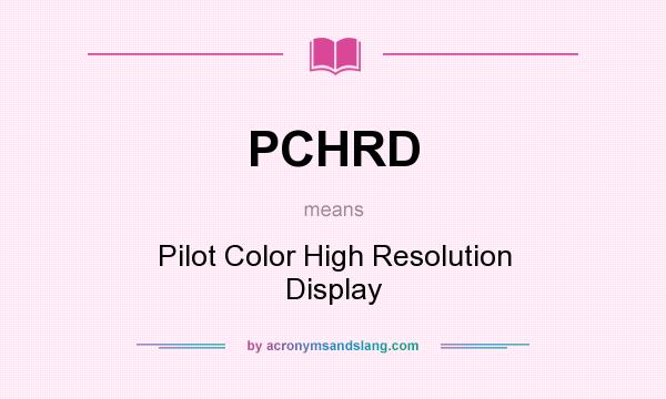 What does PCHRD mean? It stands for Pilot Color High Resolution Display