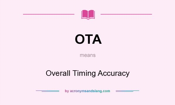 What does OTA mean? It stands for Overall Timing Accuracy