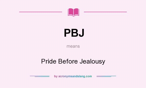 What does PBJ mean? It stands for Pride Before Jealousy