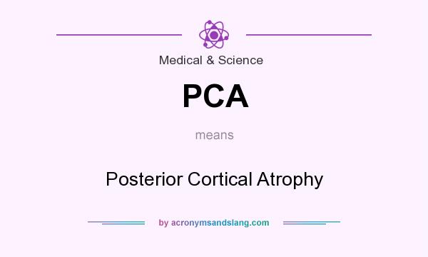 What does PCA mean? It stands for Posterior Cortical Atrophy