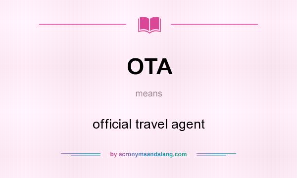What does OTA mean? It stands for official travel agent