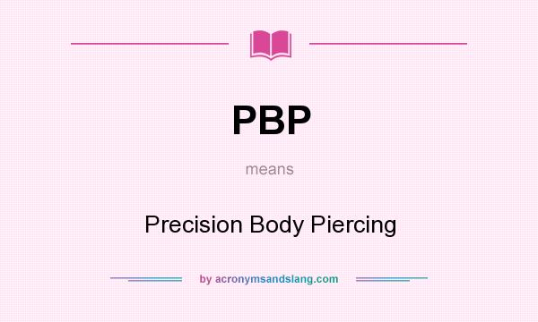 What does PBP mean? It stands for Precision Body Piercing