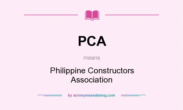 What does PCA mean? It stands for Philippine Constructors Association
