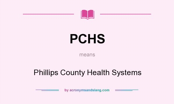 What does PCHS mean? It stands for Phillips County Health Systems