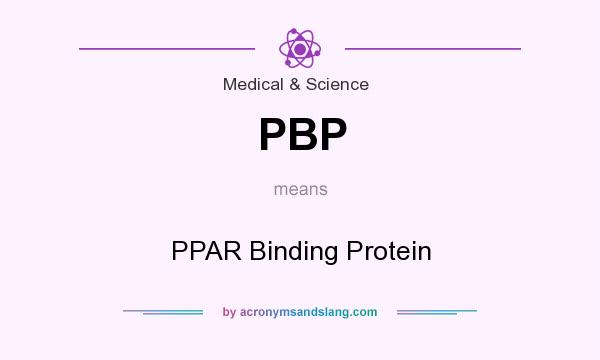 What does PBP mean? It stands for PPAR Binding Protein