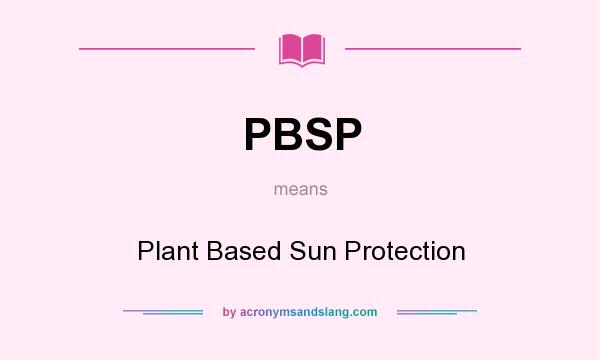 What does PBSP mean? It stands for Plant Based Sun Protection