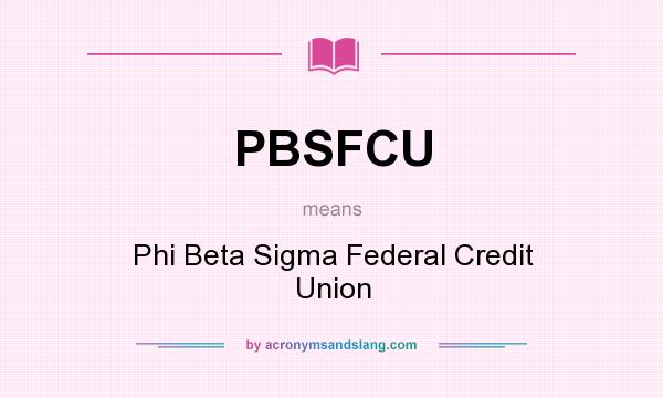 What does PBSFCU mean? It stands for Phi Beta Sigma Federal Credit Union