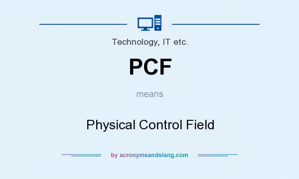 What does PCF mean? It stands for Physical Control Field