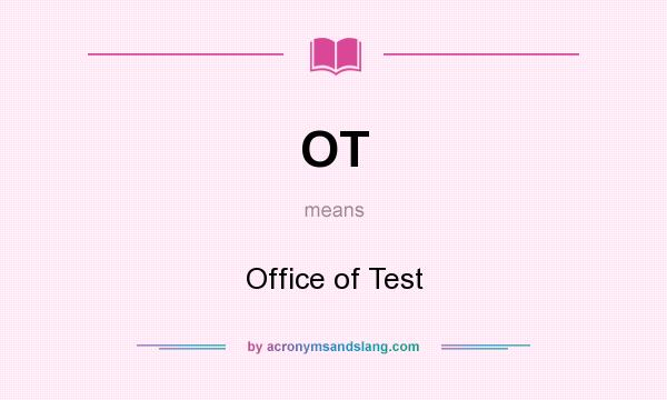 What does OT mean? It stands for Office of Test