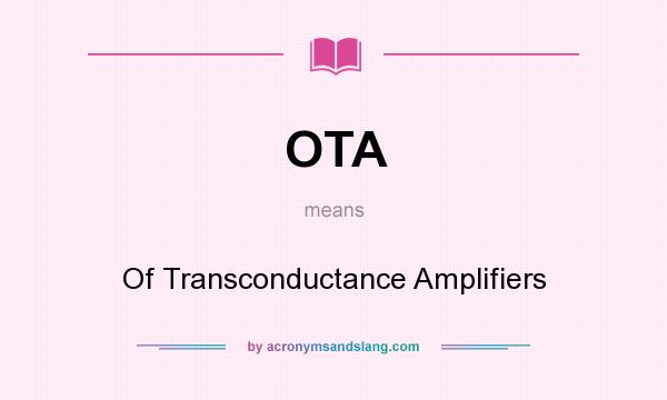 What does OTA mean? It stands for Of Transconductance Amplifiers