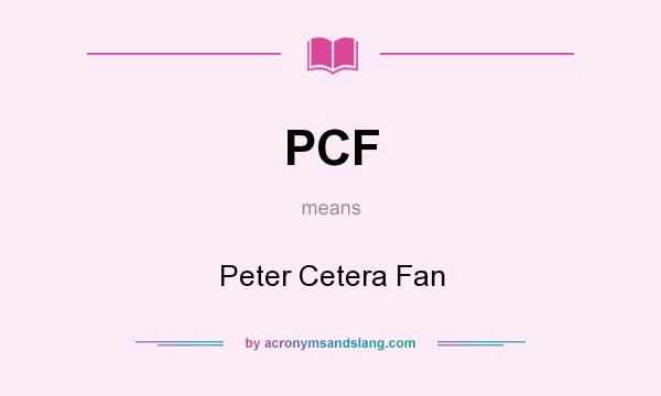 What does PCF mean? It stands for Peter Cetera Fan
