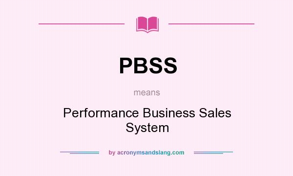 What does PBSS mean? It stands for Performance Business Sales System