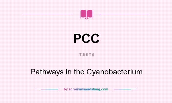 What does PCC mean? It stands for Pathways in the Cyanobacterium